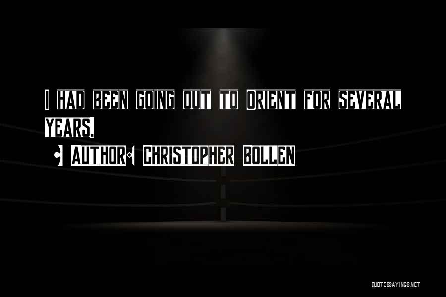 Christopher Bollen Quotes: I Had Been Going Out To Orient For Several Years.