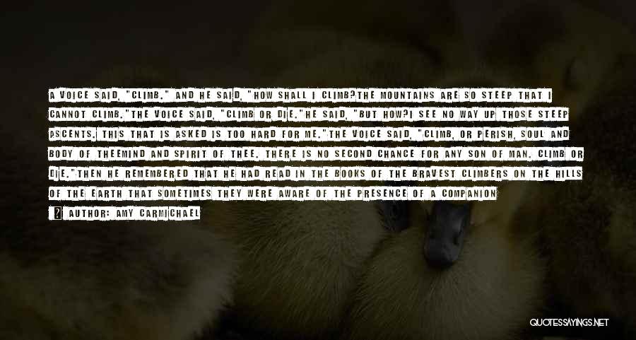 Amy Carmichael Quotes: A Voice Said, Climb. And He Said, How Shall I Climb?the Mountains Are So Steep That I Cannot Climb.the Voice