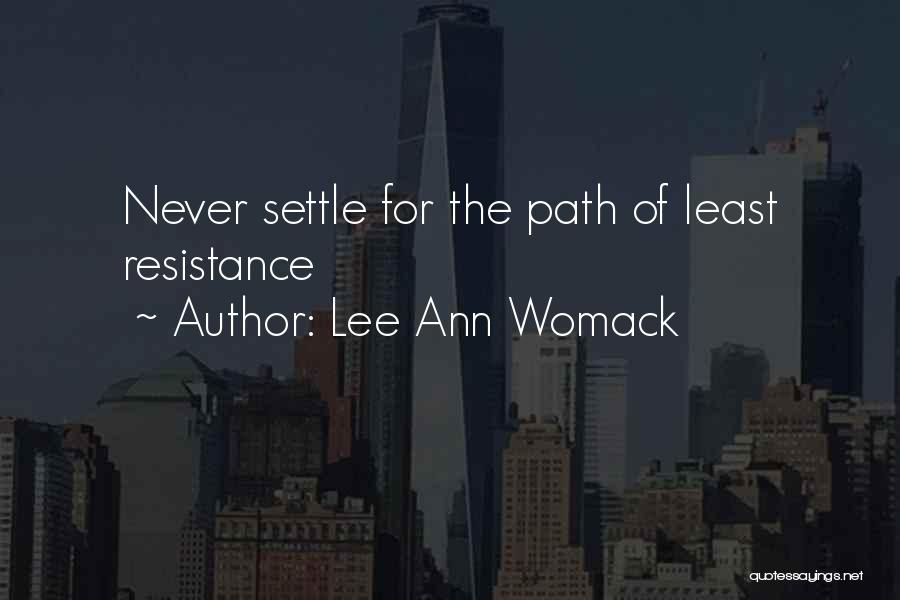 Lee Ann Womack Quotes: Never Settle For The Path Of Least Resistance