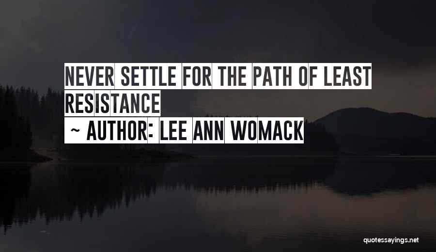 Lee Ann Womack Quotes: Never Settle For The Path Of Least Resistance