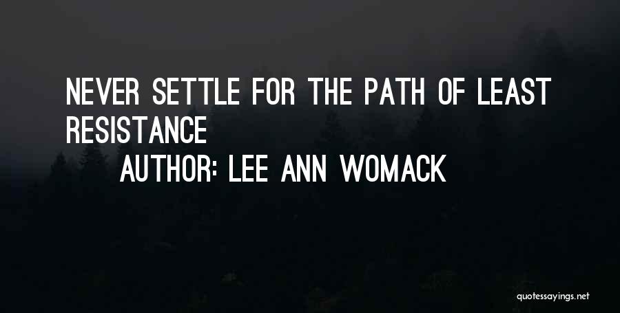 Lee Ann Womack Quotes: Never Settle For The Path Of Least Resistance