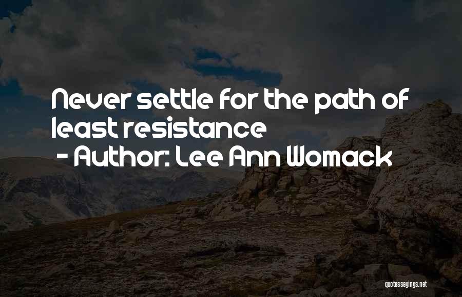 Lee Ann Womack Quotes: Never Settle For The Path Of Least Resistance