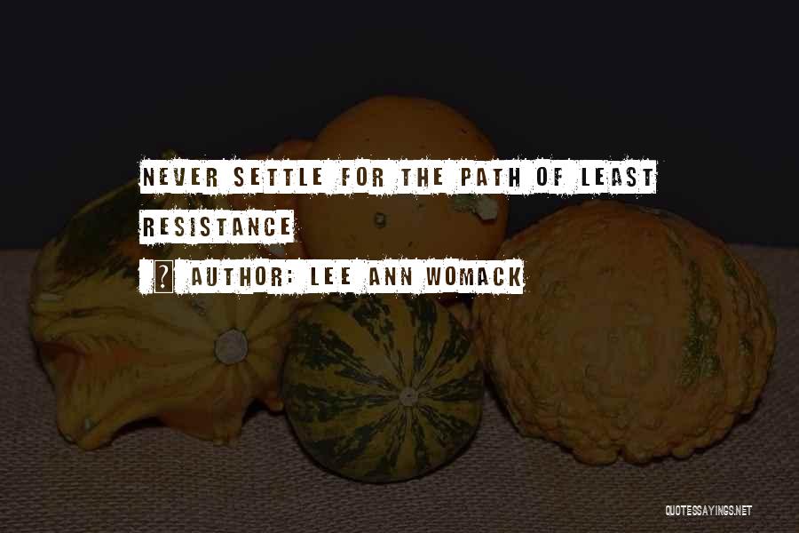 Lee Ann Womack Quotes: Never Settle For The Path Of Least Resistance