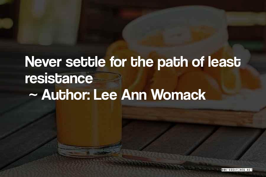 Lee Ann Womack Quotes: Never Settle For The Path Of Least Resistance