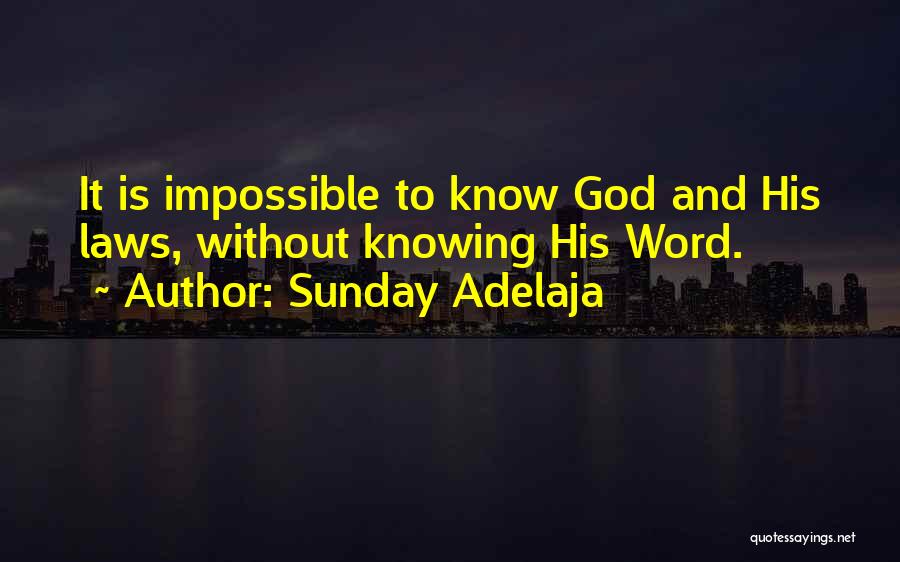 Sunday Adelaja Quotes: It Is Impossible To Know God And His Laws, Without Knowing His Word.