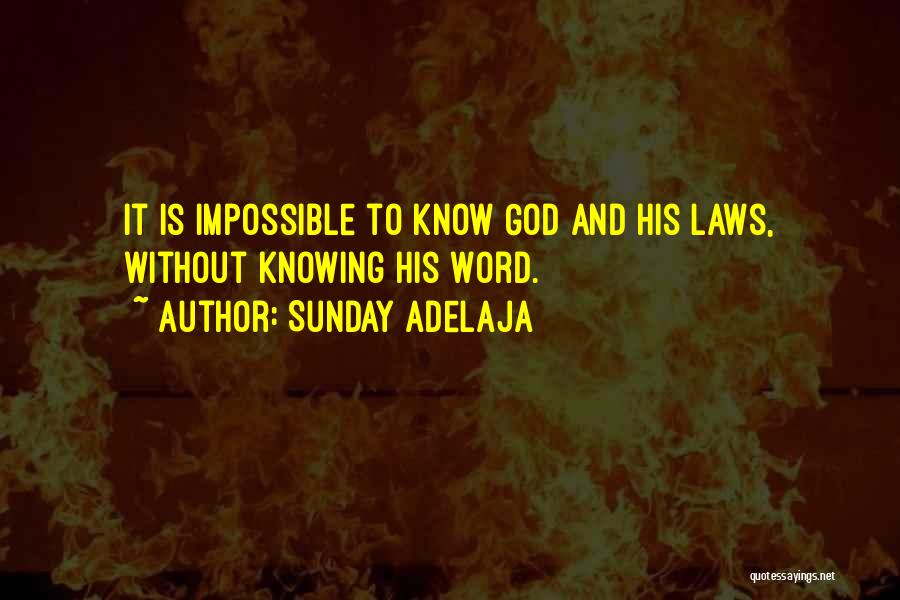 Sunday Adelaja Quotes: It Is Impossible To Know God And His Laws, Without Knowing His Word.