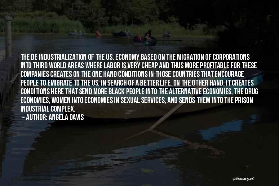 Angela Davis Quotes: The De Industrialization Of The Us. Economy Based On The Migration Of Corporations Into Third World Areas Where Labor Is