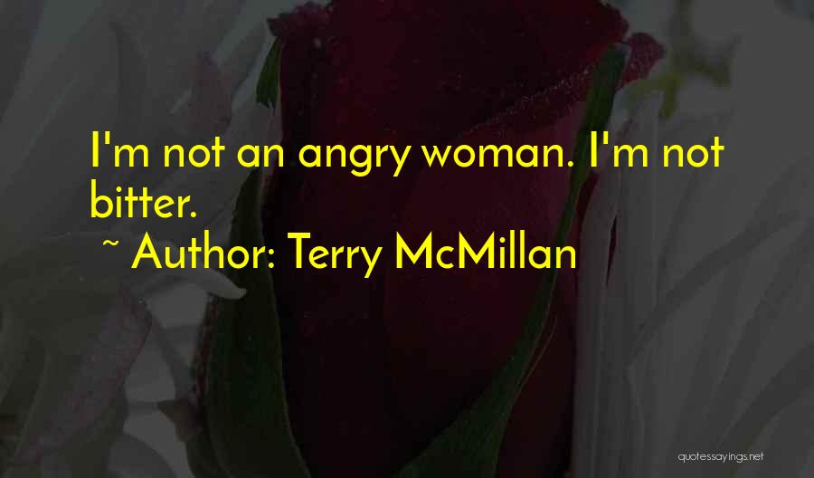 Terry McMillan Quotes: I'm Not An Angry Woman. I'm Not Bitter.
