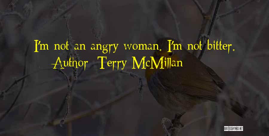 Terry McMillan Quotes: I'm Not An Angry Woman. I'm Not Bitter.