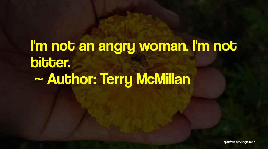 Terry McMillan Quotes: I'm Not An Angry Woman. I'm Not Bitter.