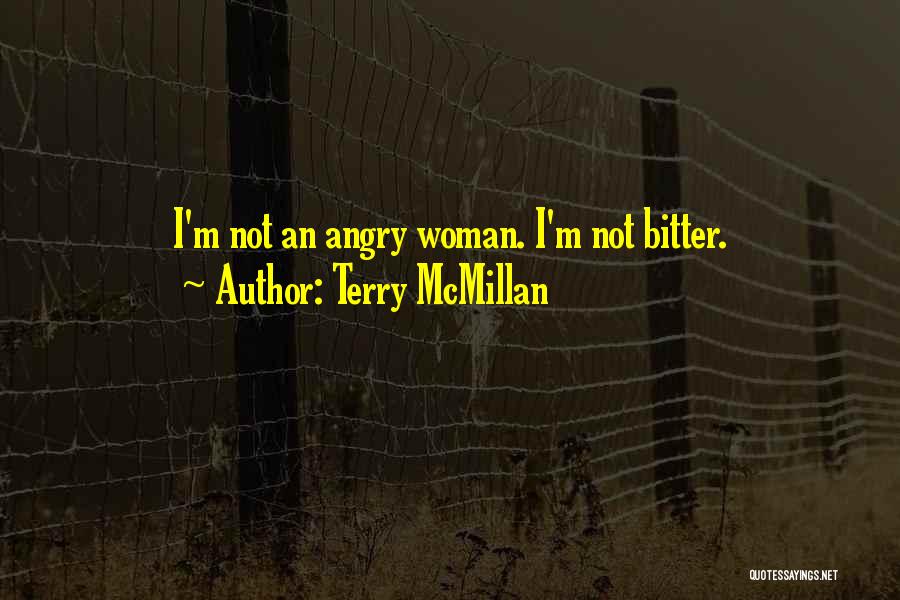 Terry McMillan Quotes: I'm Not An Angry Woman. I'm Not Bitter.