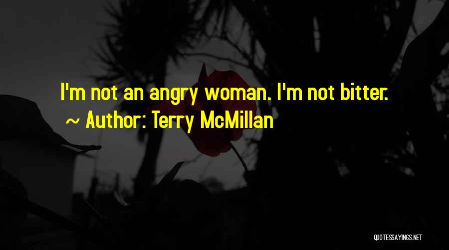 Terry McMillan Quotes: I'm Not An Angry Woman. I'm Not Bitter.