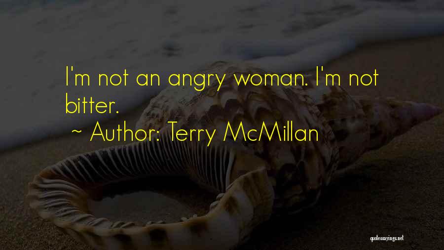 Terry McMillan Quotes: I'm Not An Angry Woman. I'm Not Bitter.