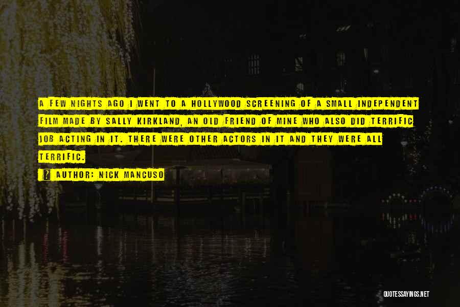 Nick Mancuso Quotes: A Few Nights Ago I Went To A Hollywood Screening Of A Small Independent Film Made By Sally Kirkland, An
