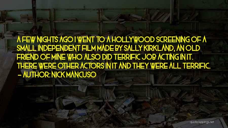 Nick Mancuso Quotes: A Few Nights Ago I Went To A Hollywood Screening Of A Small Independent Film Made By Sally Kirkland, An