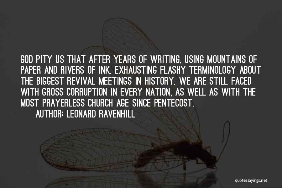 Leonard Ravenhill Quotes: God Pity Us That After Years Of Writing, Using Mountains Of Paper And Rivers Of Ink, Exhausting Flashy Terminology About