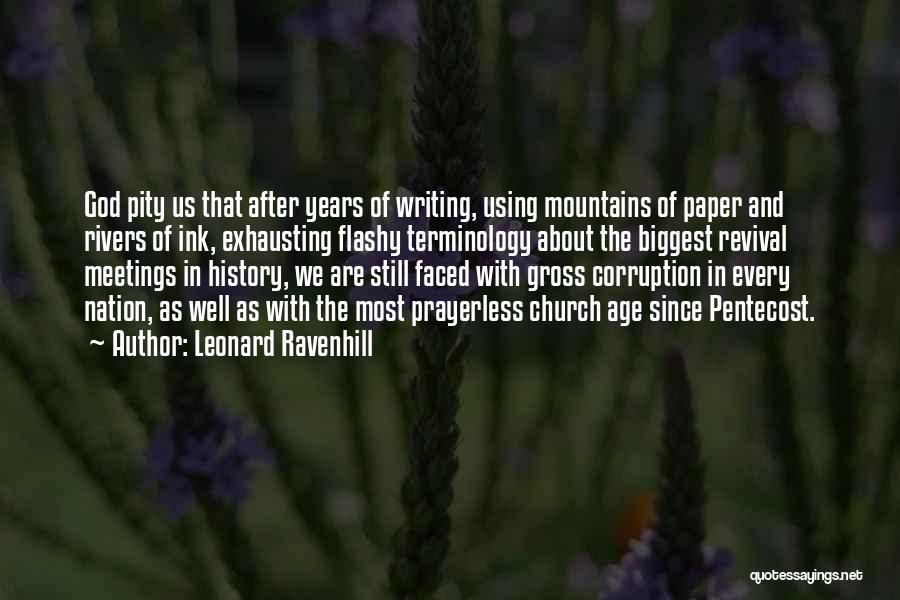 Leonard Ravenhill Quotes: God Pity Us That After Years Of Writing, Using Mountains Of Paper And Rivers Of Ink, Exhausting Flashy Terminology About