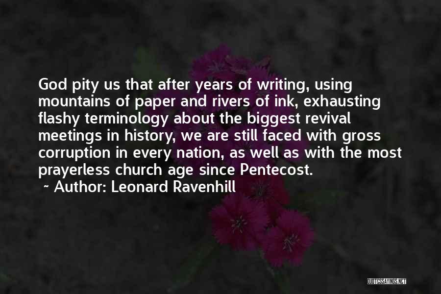 Leonard Ravenhill Quotes: God Pity Us That After Years Of Writing, Using Mountains Of Paper And Rivers Of Ink, Exhausting Flashy Terminology About