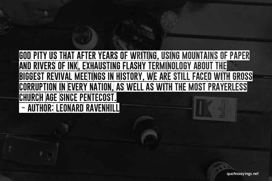 Leonard Ravenhill Quotes: God Pity Us That After Years Of Writing, Using Mountains Of Paper And Rivers Of Ink, Exhausting Flashy Terminology About