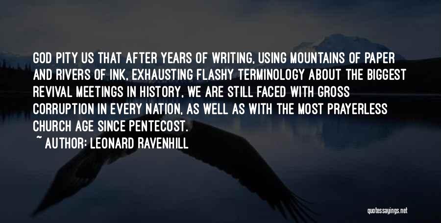 Leonard Ravenhill Quotes: God Pity Us That After Years Of Writing, Using Mountains Of Paper And Rivers Of Ink, Exhausting Flashy Terminology About