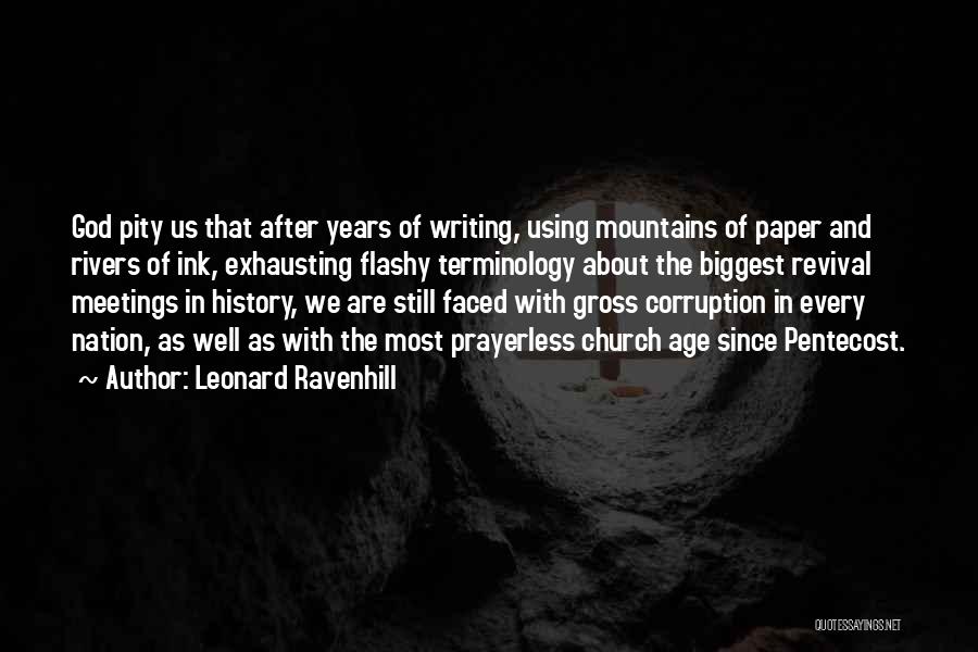 Leonard Ravenhill Quotes: God Pity Us That After Years Of Writing, Using Mountains Of Paper And Rivers Of Ink, Exhausting Flashy Terminology About