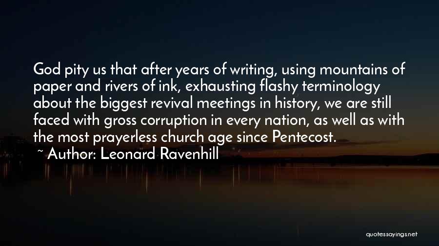 Leonard Ravenhill Quotes: God Pity Us That After Years Of Writing, Using Mountains Of Paper And Rivers Of Ink, Exhausting Flashy Terminology About