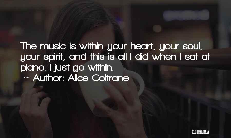Alice Coltrane Quotes: The Music Is Within Your Heart, Your Soul, Your Spirit, And This Is All I Did When I Sat At