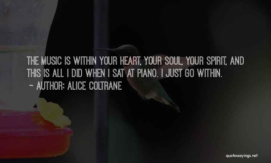 Alice Coltrane Quotes: The Music Is Within Your Heart, Your Soul, Your Spirit, And This Is All I Did When I Sat At