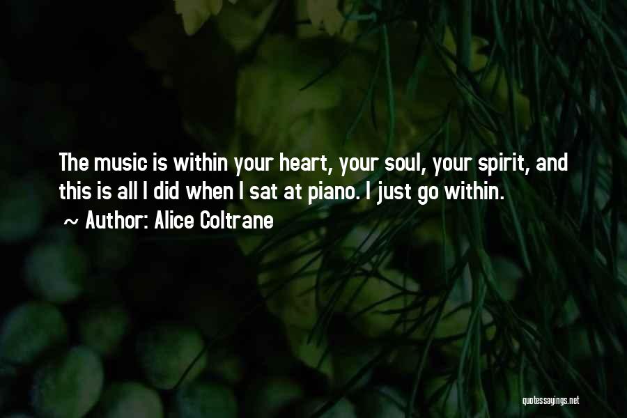 Alice Coltrane Quotes: The Music Is Within Your Heart, Your Soul, Your Spirit, And This Is All I Did When I Sat At