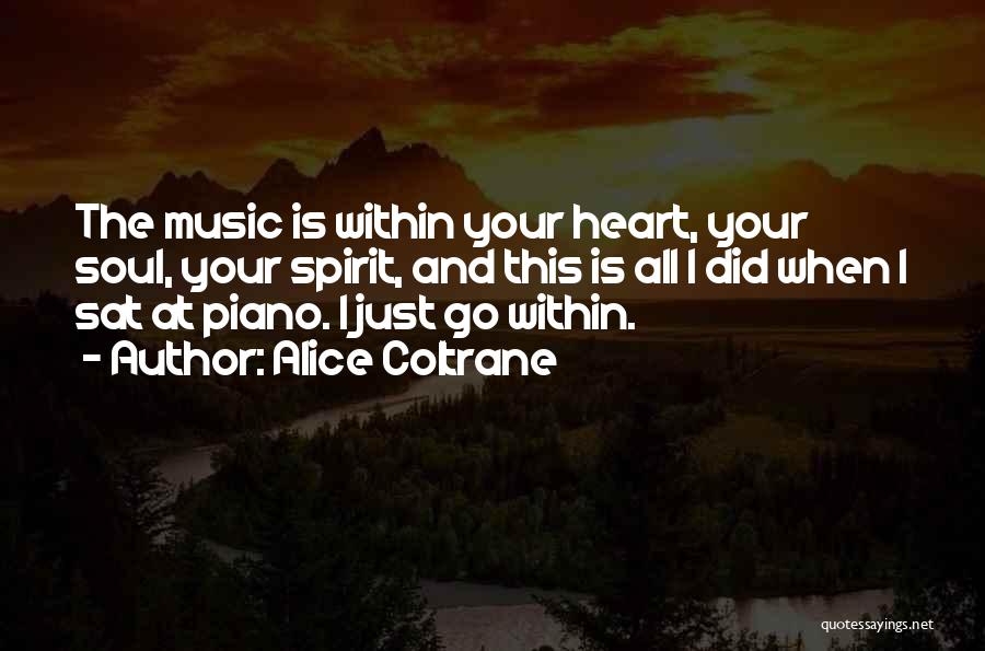 Alice Coltrane Quotes: The Music Is Within Your Heart, Your Soul, Your Spirit, And This Is All I Did When I Sat At