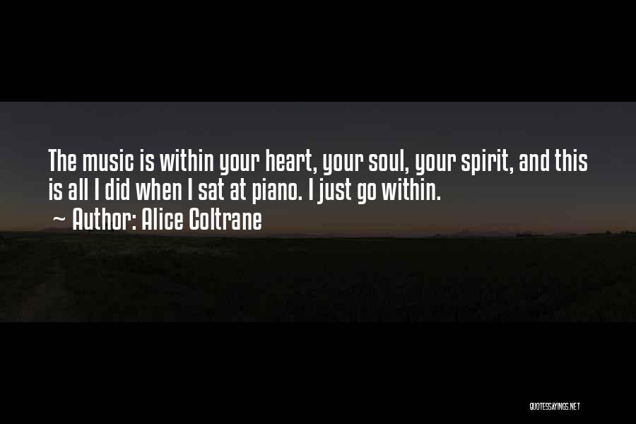 Alice Coltrane Quotes: The Music Is Within Your Heart, Your Soul, Your Spirit, And This Is All I Did When I Sat At