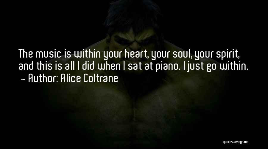 Alice Coltrane Quotes: The Music Is Within Your Heart, Your Soul, Your Spirit, And This Is All I Did When I Sat At