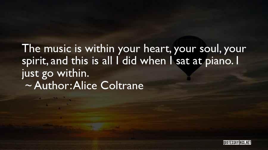 Alice Coltrane Quotes: The Music Is Within Your Heart, Your Soul, Your Spirit, And This Is All I Did When I Sat At