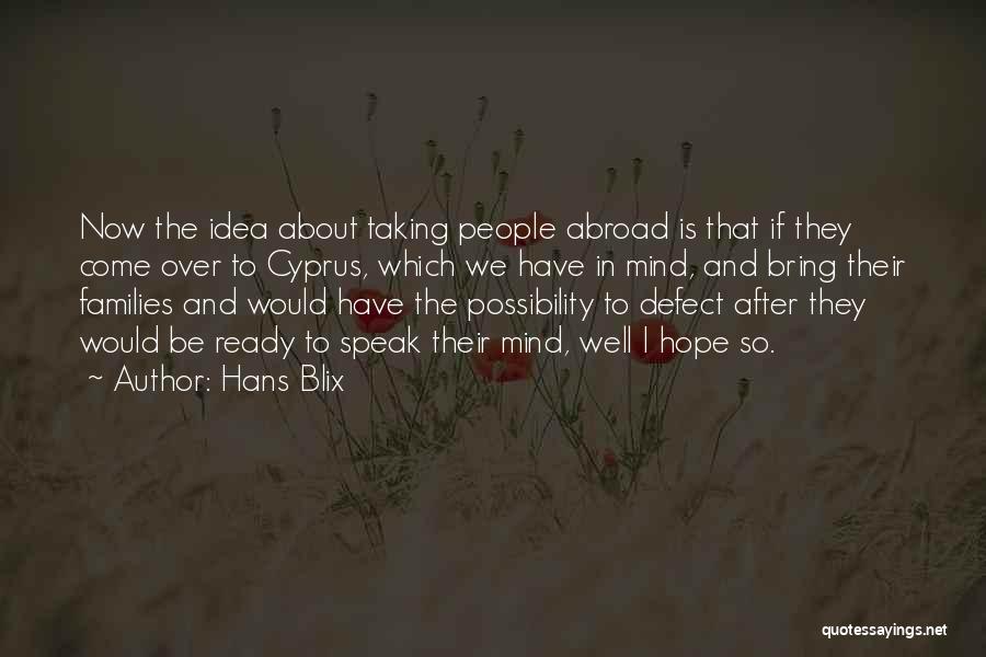 Hans Blix Quotes: Now The Idea About Taking People Abroad Is That If They Come Over To Cyprus, Which We Have In Mind,
