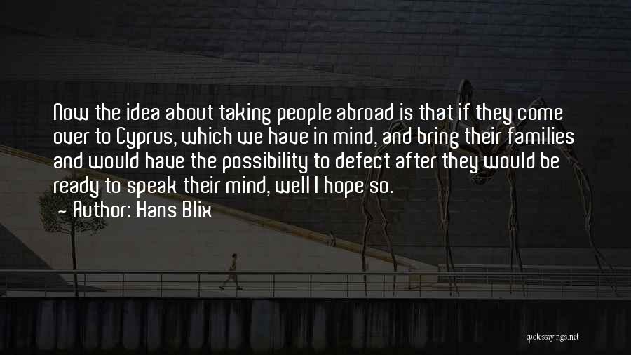 Hans Blix Quotes: Now The Idea About Taking People Abroad Is That If They Come Over To Cyprus, Which We Have In Mind,