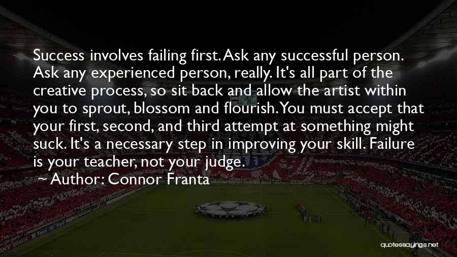 Connor Franta Quotes: Success Involves Failing First. Ask Any Successful Person. Ask Any Experienced Person, Really. It's All Part Of The Creative Process,