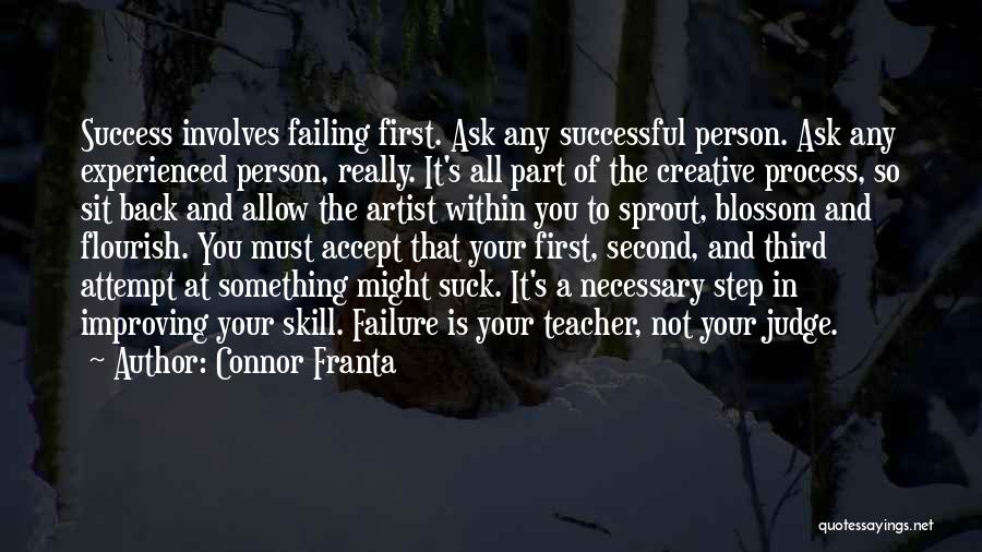 Connor Franta Quotes: Success Involves Failing First. Ask Any Successful Person. Ask Any Experienced Person, Really. It's All Part Of The Creative Process,