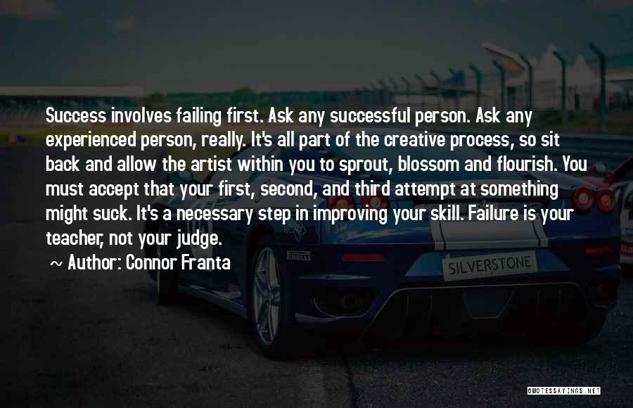 Connor Franta Quotes: Success Involves Failing First. Ask Any Successful Person. Ask Any Experienced Person, Really. It's All Part Of The Creative Process,