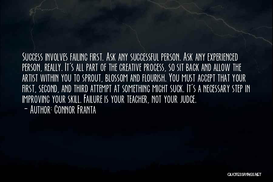 Connor Franta Quotes: Success Involves Failing First. Ask Any Successful Person. Ask Any Experienced Person, Really. It's All Part Of The Creative Process,