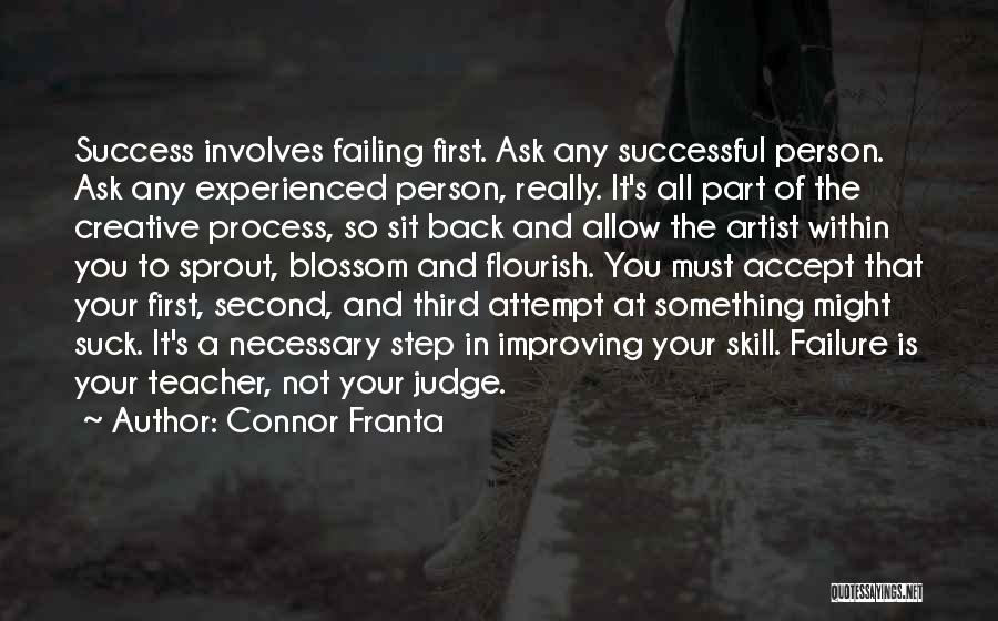 Connor Franta Quotes: Success Involves Failing First. Ask Any Successful Person. Ask Any Experienced Person, Really. It's All Part Of The Creative Process,