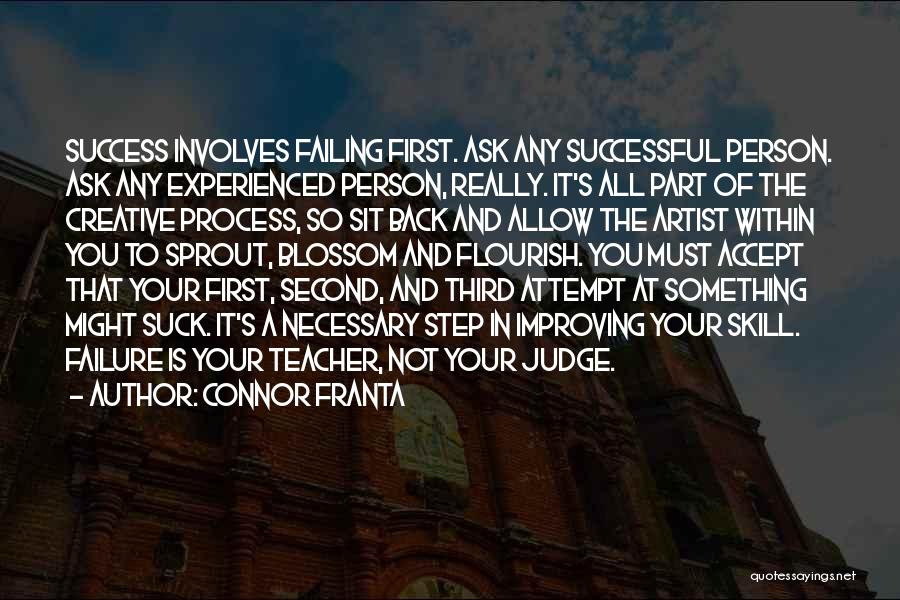 Connor Franta Quotes: Success Involves Failing First. Ask Any Successful Person. Ask Any Experienced Person, Really. It's All Part Of The Creative Process,