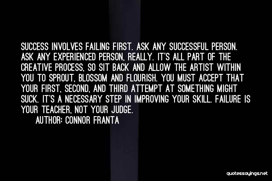 Connor Franta Quotes: Success Involves Failing First. Ask Any Successful Person. Ask Any Experienced Person, Really. It's All Part Of The Creative Process,