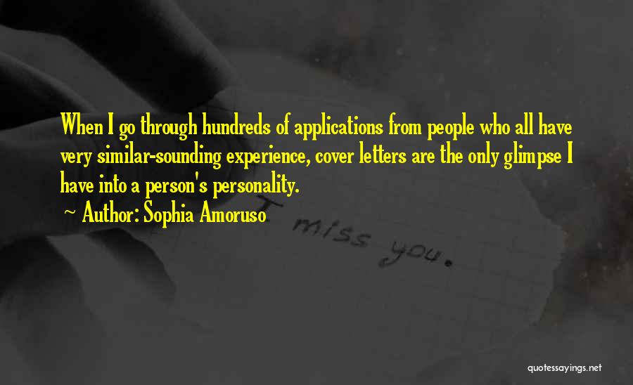 Sophia Amoruso Quotes: When I Go Through Hundreds Of Applications From People Who All Have Very Similar-sounding Experience, Cover Letters Are The Only