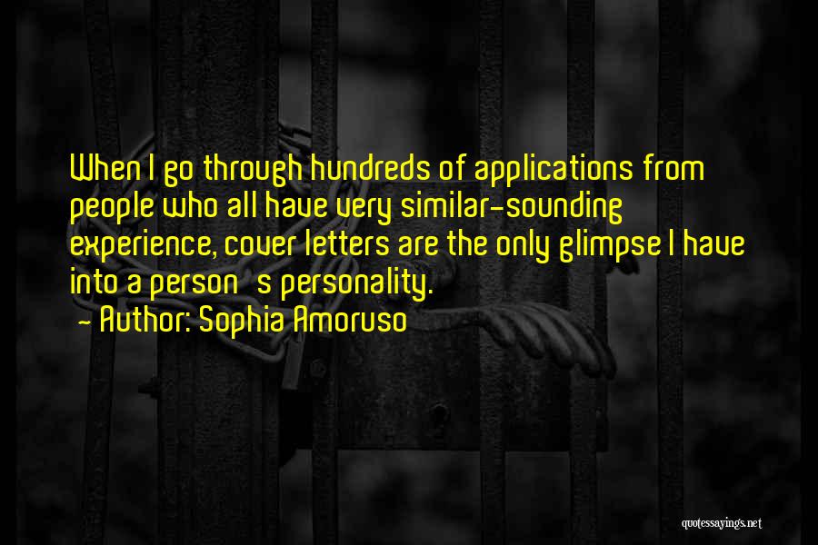 Sophia Amoruso Quotes: When I Go Through Hundreds Of Applications From People Who All Have Very Similar-sounding Experience, Cover Letters Are The Only