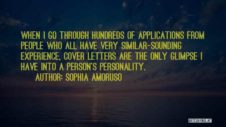 Sophia Amoruso Quotes: When I Go Through Hundreds Of Applications From People Who All Have Very Similar-sounding Experience, Cover Letters Are The Only