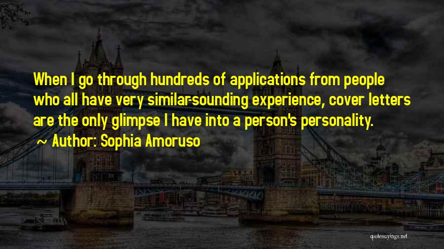 Sophia Amoruso Quotes: When I Go Through Hundreds Of Applications From People Who All Have Very Similar-sounding Experience, Cover Letters Are The Only