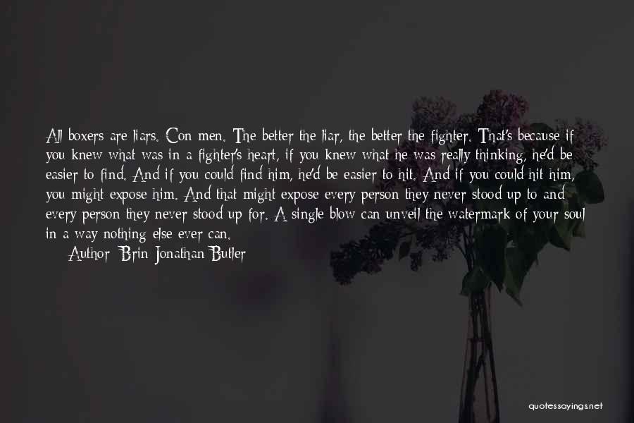 Brin-Jonathan Butler Quotes: All Boxers Are Liars. Con Men. The Better The Liar, The Better The Fighter. That's Because If You Knew What