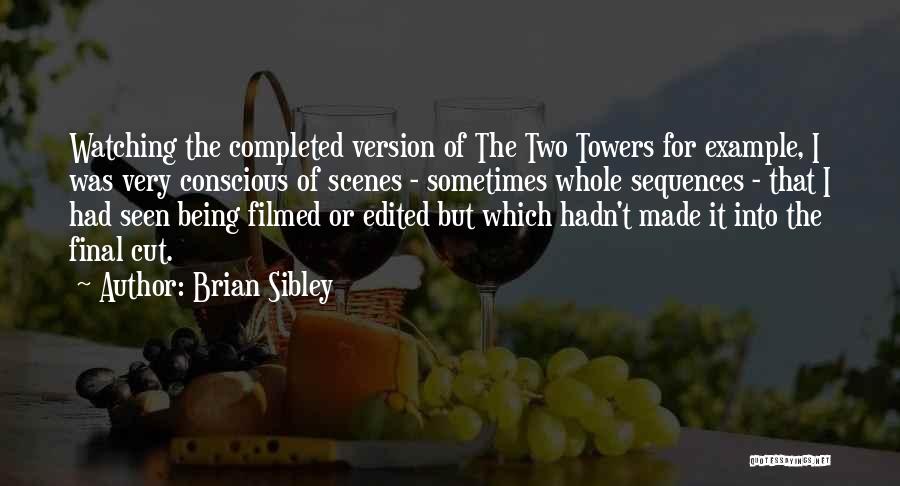 Brian Sibley Quotes: Watching The Completed Version Of The Two Towers For Example, I Was Very Conscious Of Scenes - Sometimes Whole Sequences