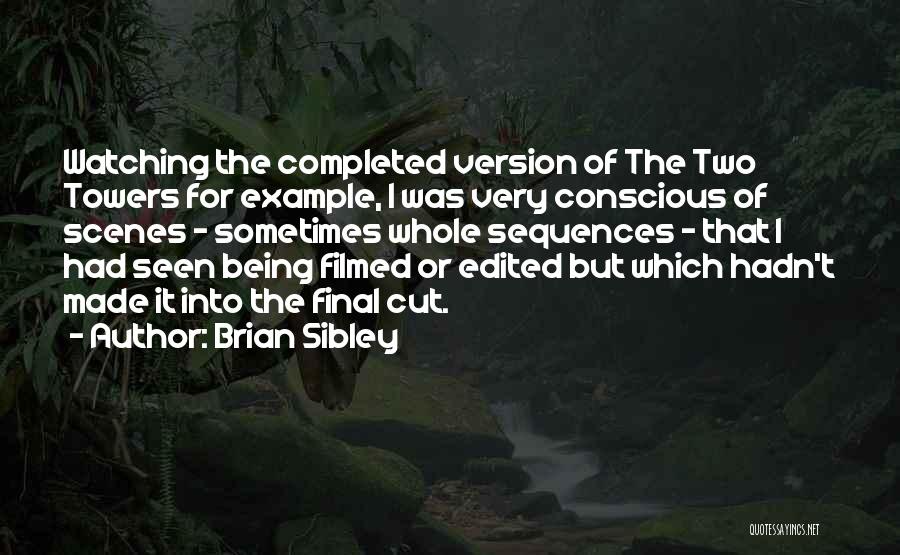 Brian Sibley Quotes: Watching The Completed Version Of The Two Towers For Example, I Was Very Conscious Of Scenes - Sometimes Whole Sequences
