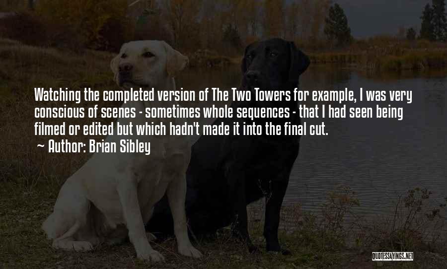 Brian Sibley Quotes: Watching The Completed Version Of The Two Towers For Example, I Was Very Conscious Of Scenes - Sometimes Whole Sequences